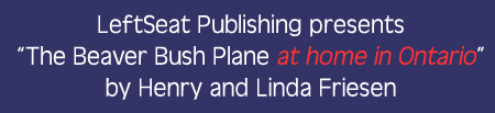 LeftSeat Publishing presents The Beaver Bush Plane at home in Ontario by Henry and Linda Friesen